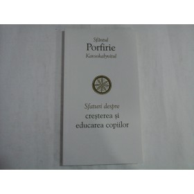    Sfaturi  despre  cresterea  si  educarea  copiilor  -  Sfantul  Porfirie  Kavsokalyvitul 